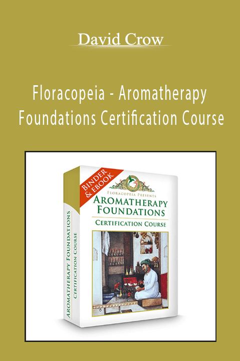 David Crow - Floracopeia - Aromatherapy Foundations Certification Course