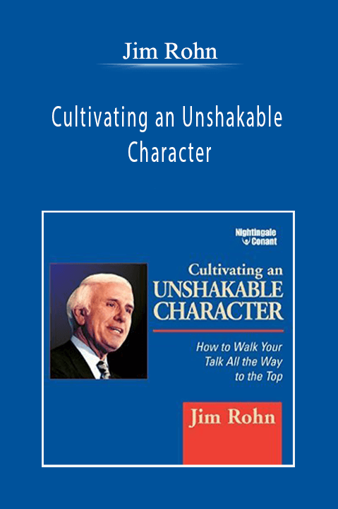 Jim Rohn - Cultivating an Unshakable Character