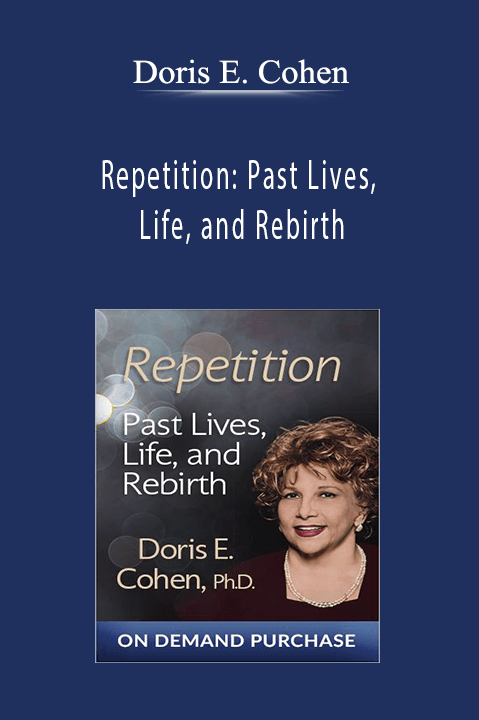 Doris E. Cohen - Repetition: Past Lives, Life, and Rebirth