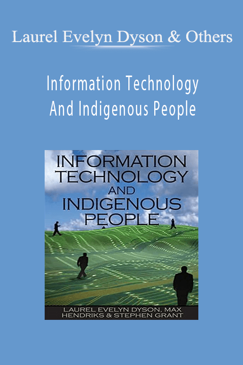 Laurel Evelyn Dyson & Others - Information Technology And Indigenous People