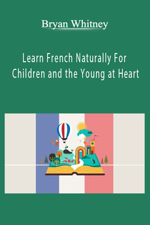 Bryan Whitney - Learn French Naturally For Children and the Young at Heart