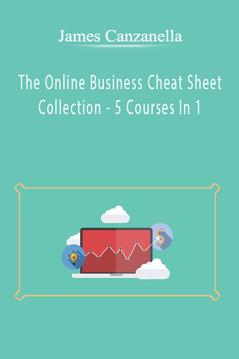 James Canzanella - The Online Business Cheat Sheet Collection - 5 Courses In 1