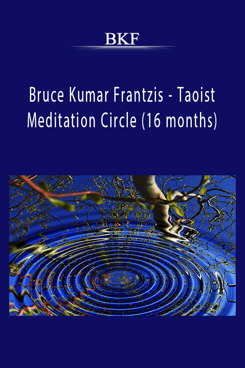 BKF - Bruce Kumar Frantzis - Taoist Meditation Circle (16 months)