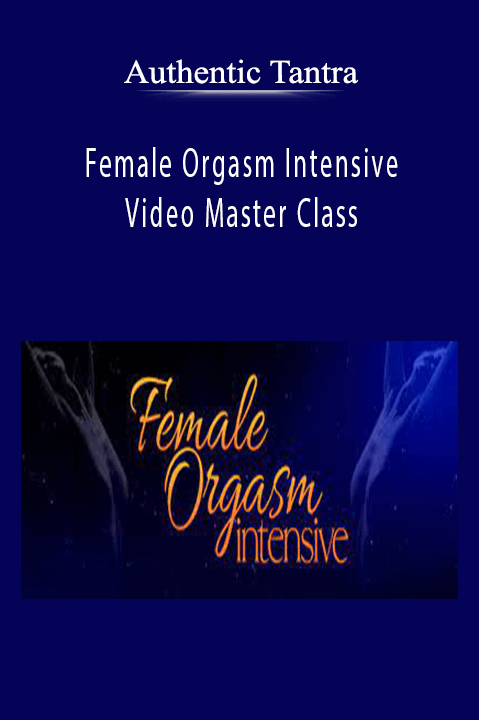 Authentic Tantra - Female Orgasm Intensive Video Master Class
