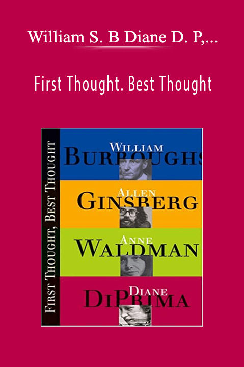 William S. Burroughs. Diane DiPrima. Allen Ginsberg. Anne Waldman – First Thought. Best Thought