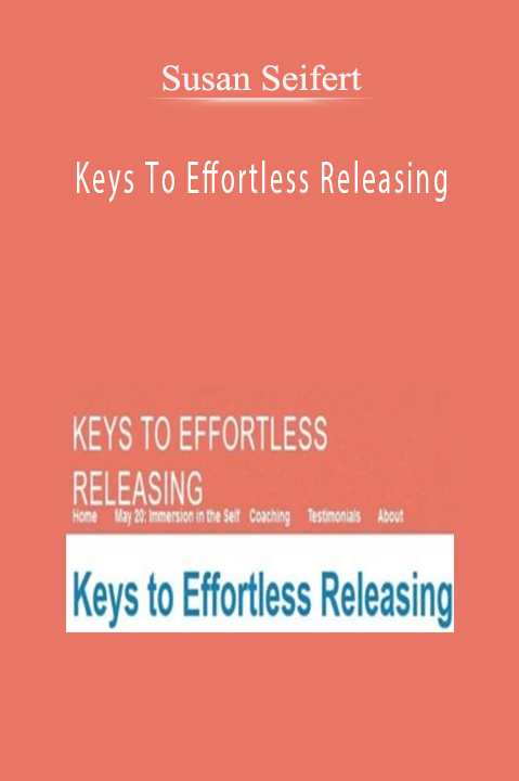 Susan Seifert – Keys To Effortless Releasing