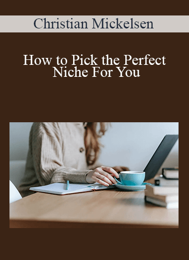 Christian Mickelsen - How to Pick the Perfect Niche For You